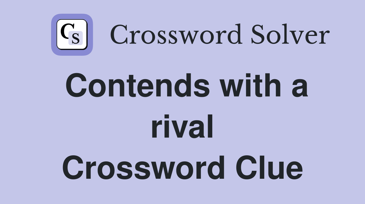 Contends with a rival Crossword Clue