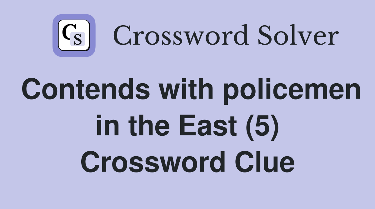 Contends with policemen in the East (5) Crossword Clue