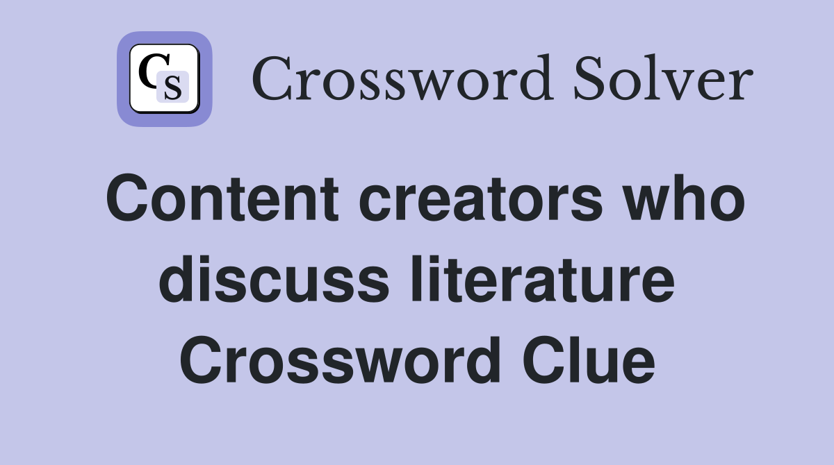 Content creators who discuss literature Crossword Clue