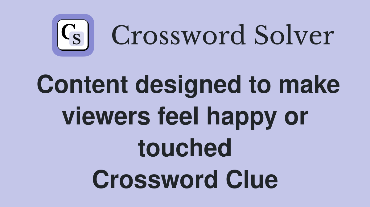 Content designed to make viewers feel happy or touched Crossword Clue