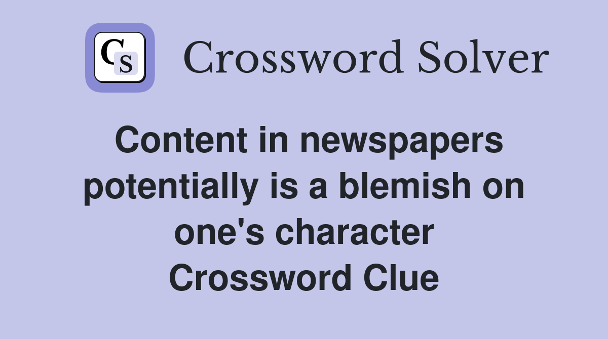 Content in newspapers potentially is a blemish on one's character Crossword Clue