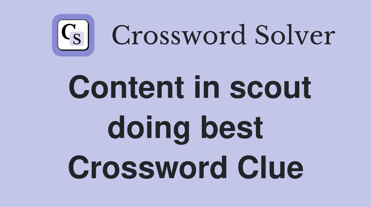 Content in scout doing best Crossword Clue