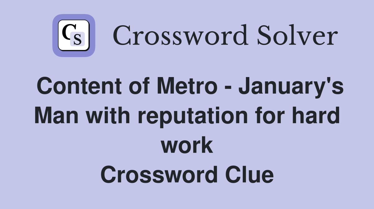 Content of Metro - January's Man with reputation for hard work Crossword Clue