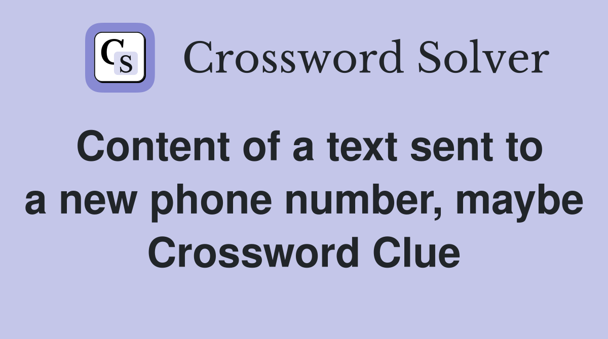 Content of a text sent to a new phone number, maybe Crossword Clue
