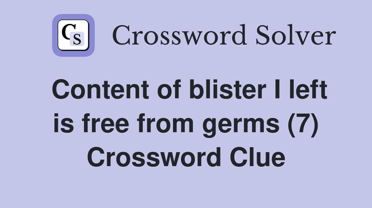 Content of blister I left is free from germs (7) Crossword Clue