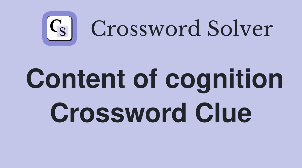 Content of cognition Crossword Clue
