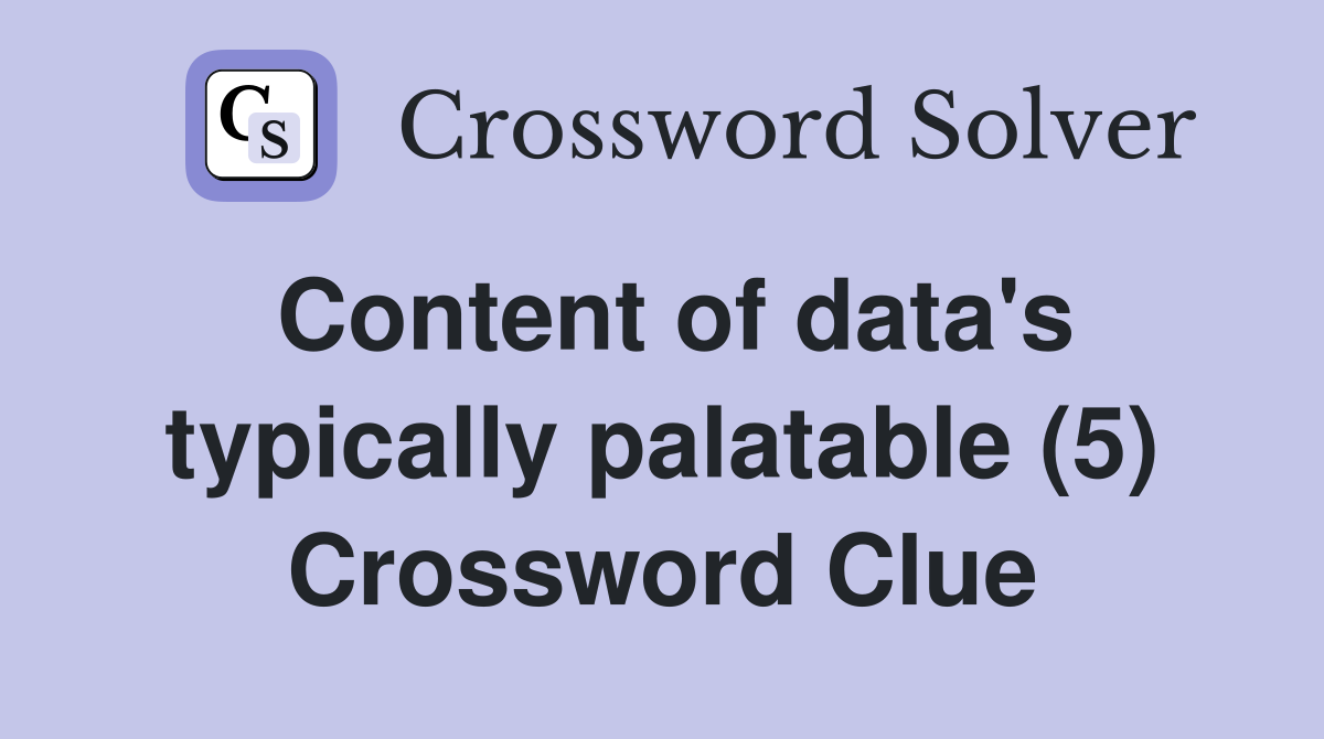 Content of data's typically palatable (5) Crossword Clue