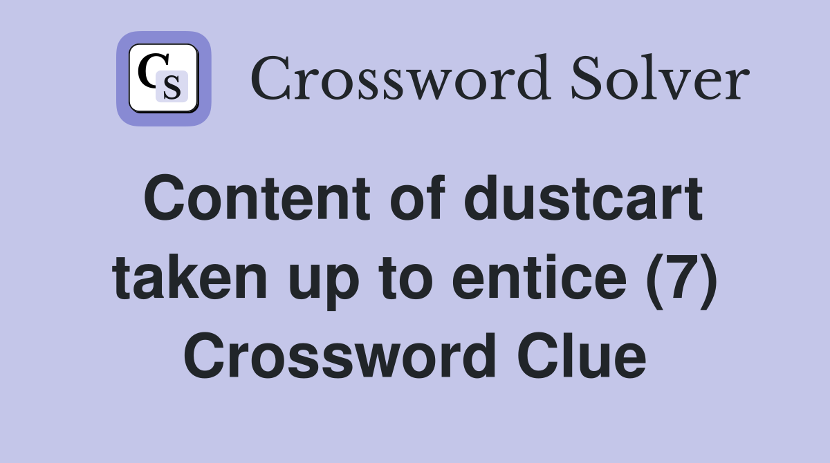 Content of dustcart taken up to entice (7) Crossword Clue
