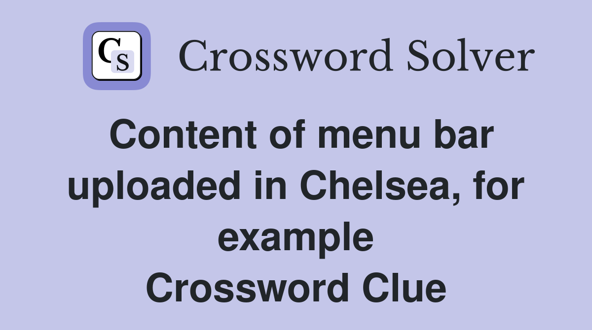 Content of menu bar uploaded in Chelsea, for example Crossword Clue