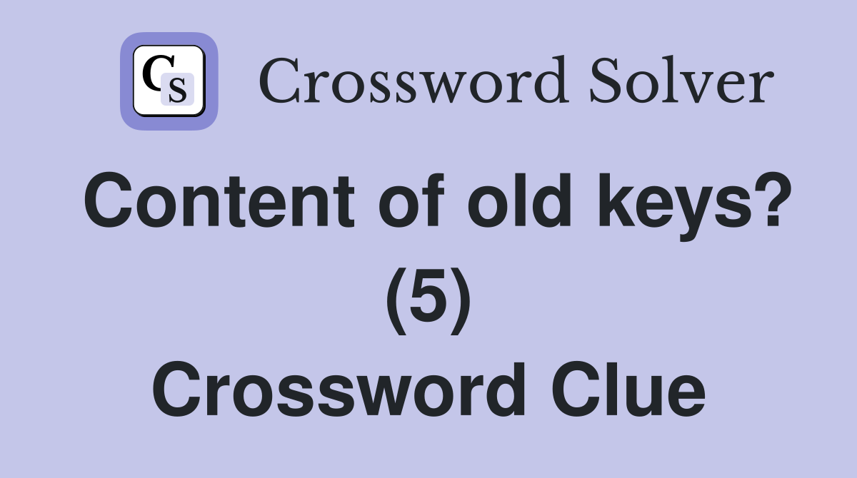 Content of old keys? (5) Crossword Clue