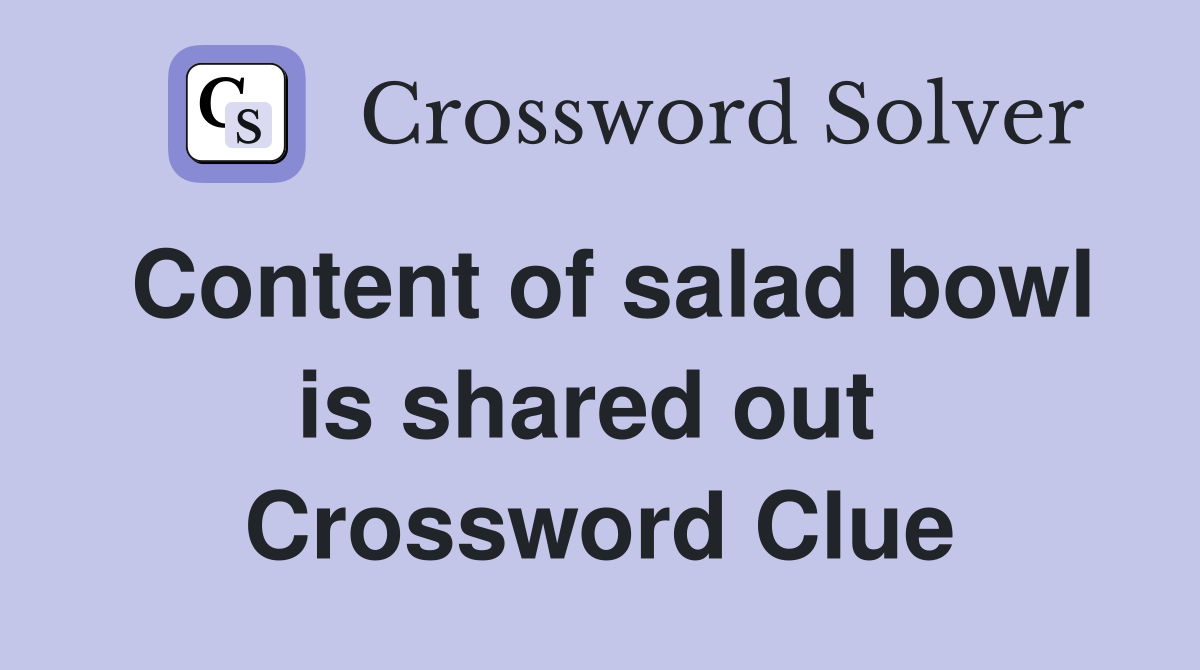 Content of salad bowl is shared out  Crossword Clue