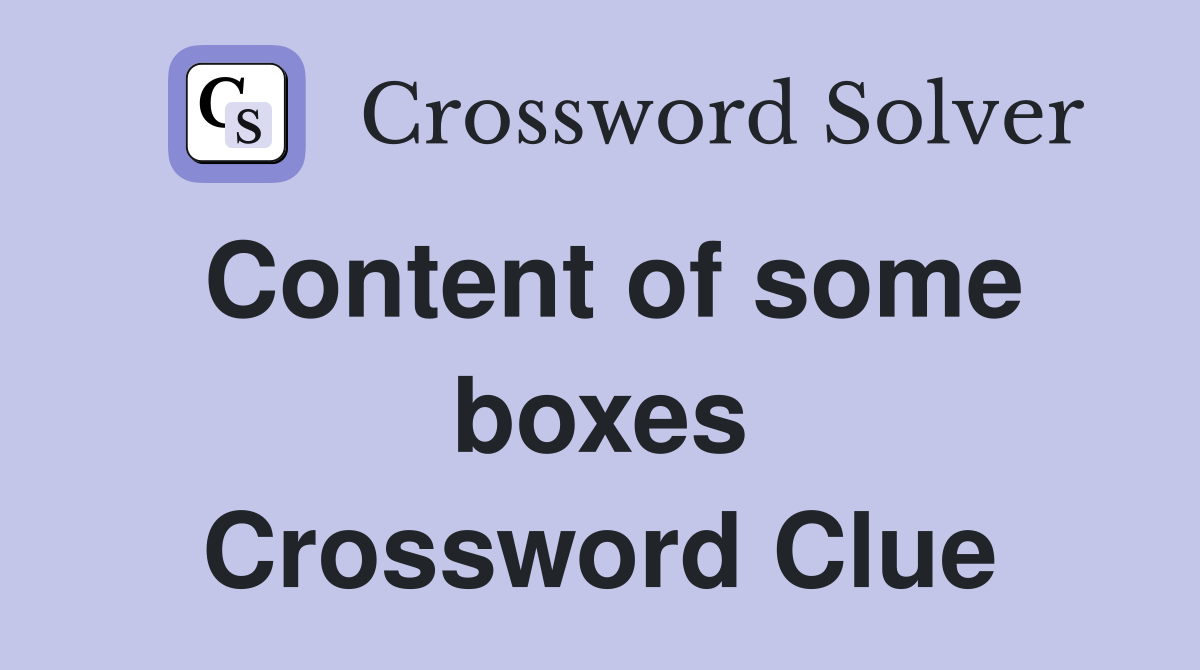 Content of some boxes Crossword Clue
