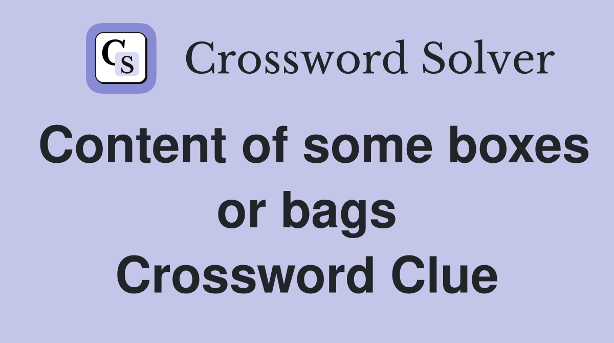 Content of some boxes or bags Crossword Clue