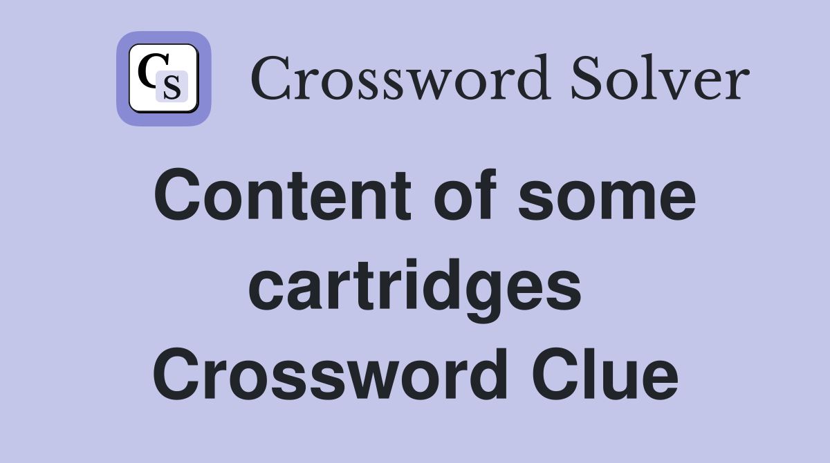 Content of some cartridges Crossword Clue