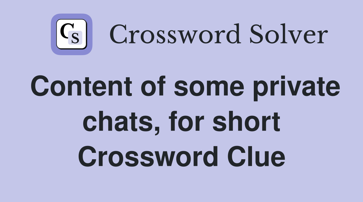 Content of some private chats, for short Crossword Clue