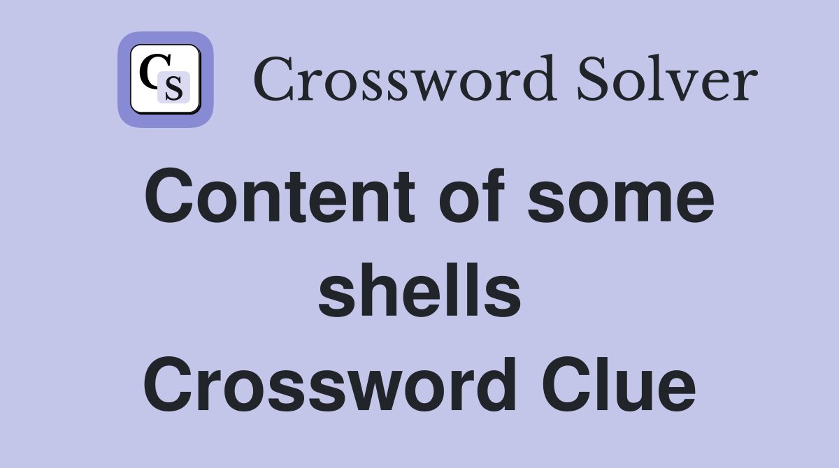 Content of some shells Crossword Clue
