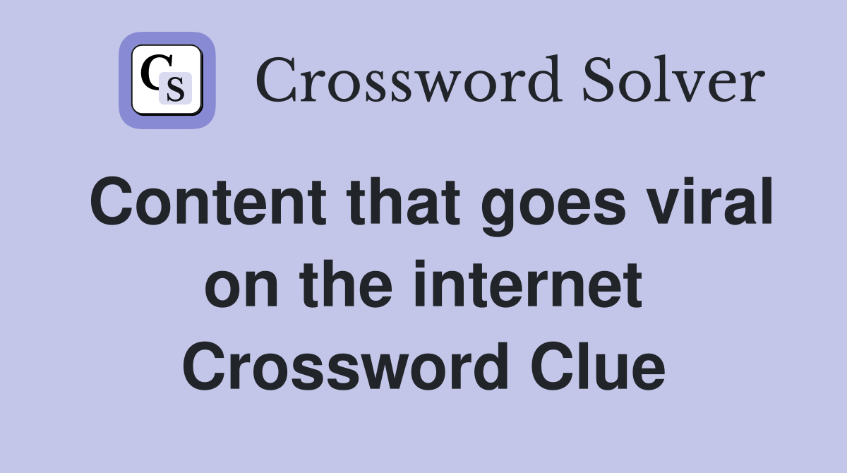 Content that goes viral on the internet Crossword Clue