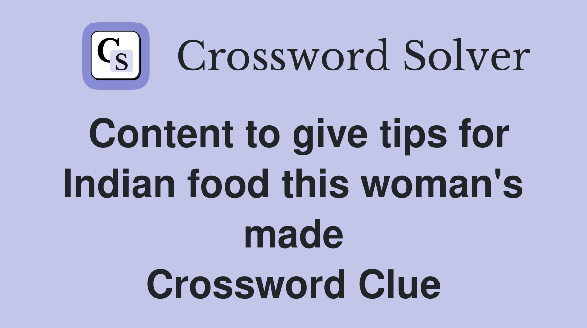 Content to give tips for Indian food this woman's made Crossword Clue