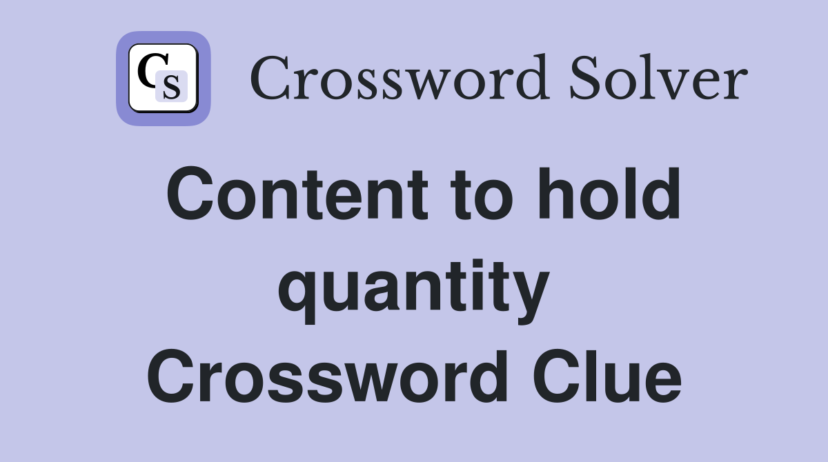 Content to hold quantity Crossword Clue