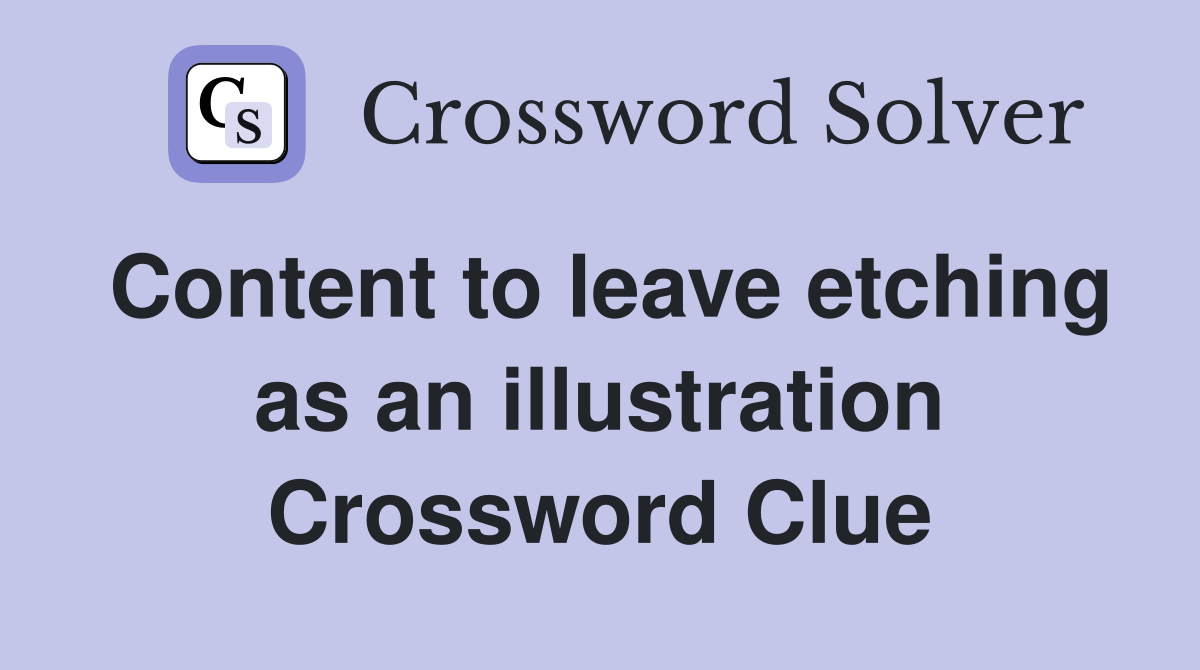 Content to leave etching as an illustration Crossword Clue