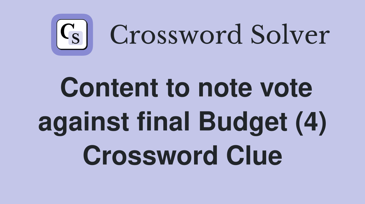 Content to note vote against final Budget (4) Crossword Clue