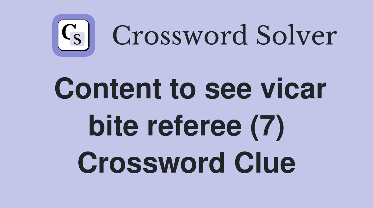 Content to see vicar bite referee (7) Crossword Clue