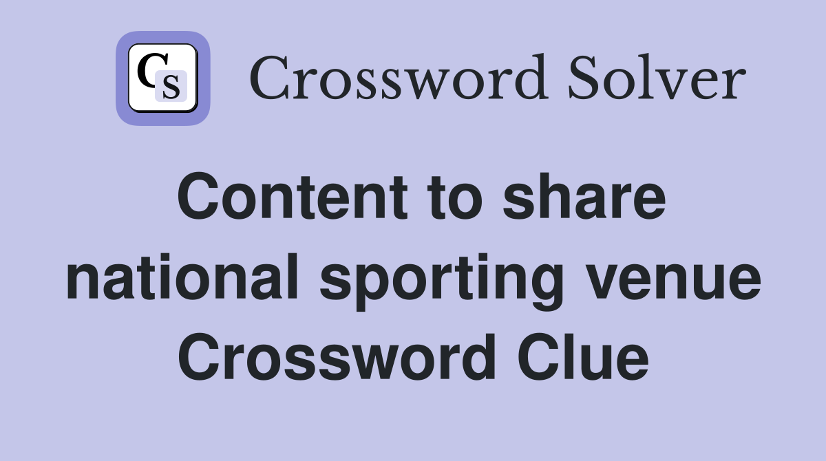 Content to share national sporting venue Crossword Clue