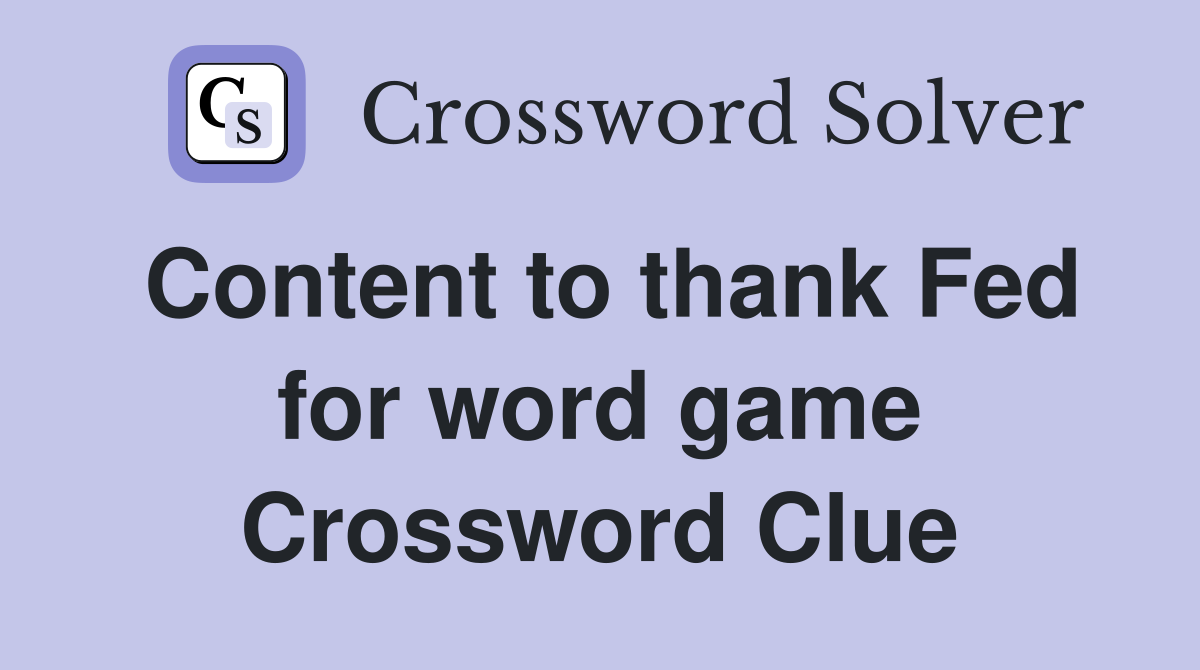 Content to thank Fed for word game Crossword Clue