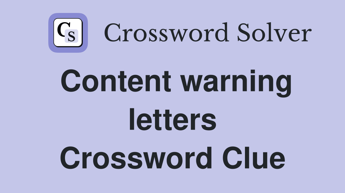 Content warning letters Crossword Clue