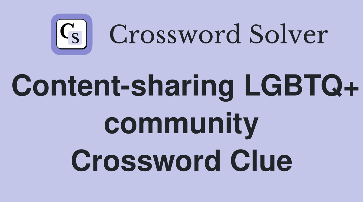 Content-sharing LGBTQ+ community Crossword Clue