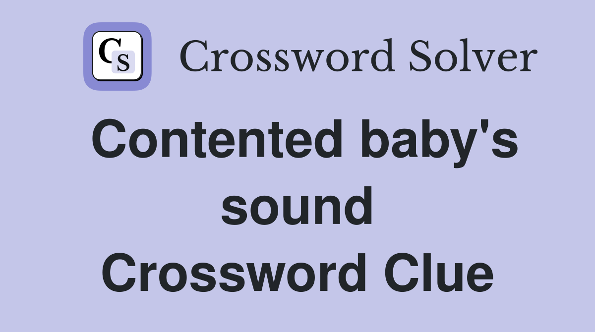 Contented baby's sound Crossword Clue