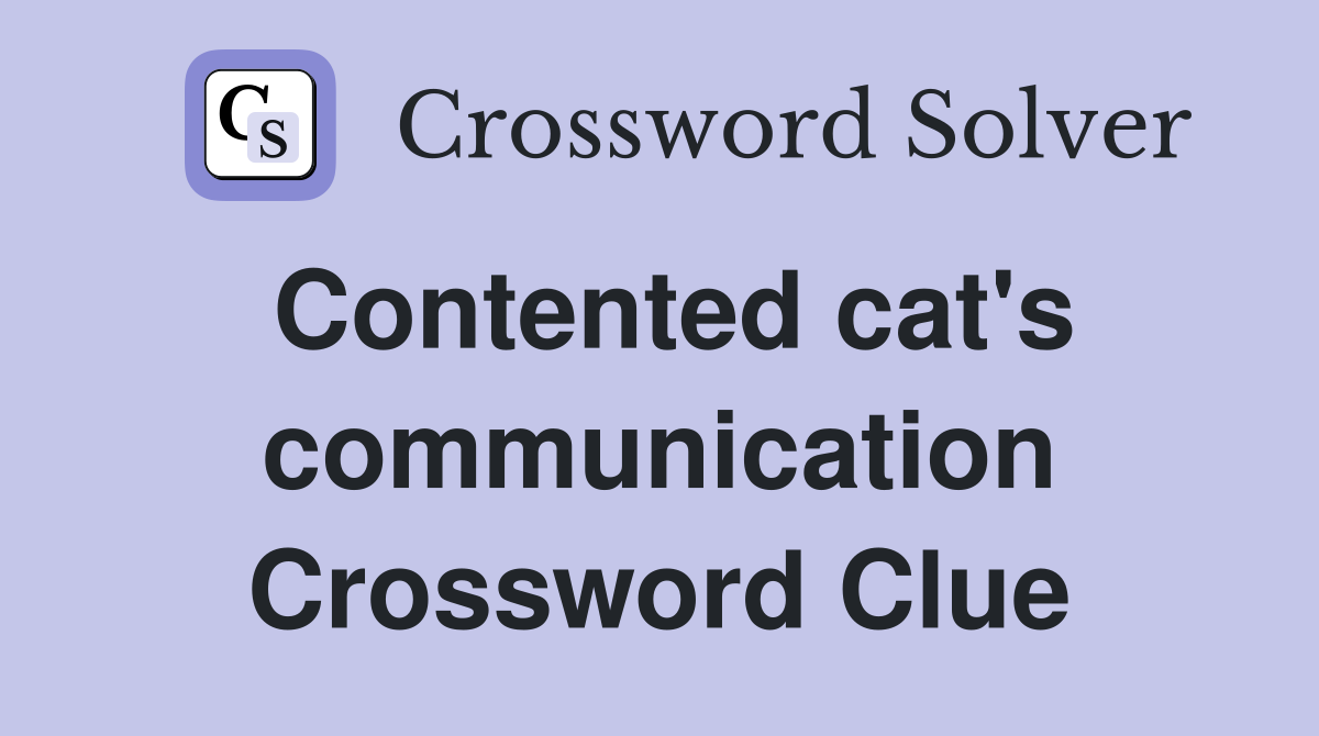 Contented cat's communication Crossword Clue