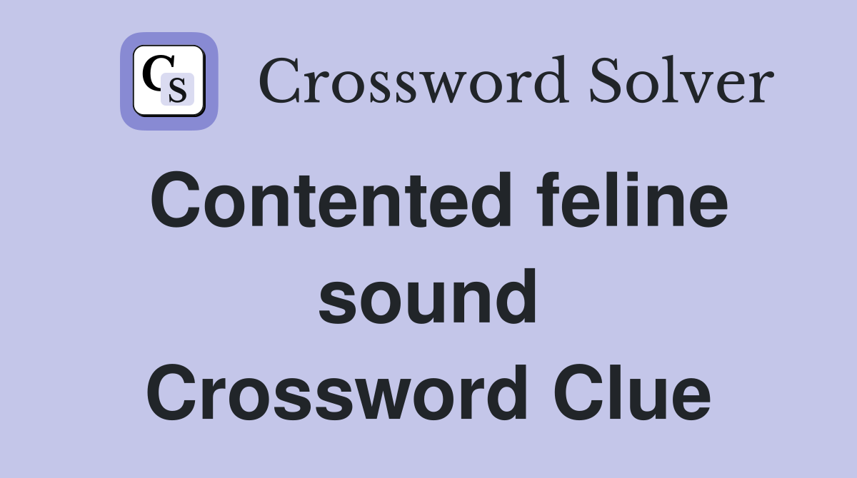 Contented feline sound Crossword Clue