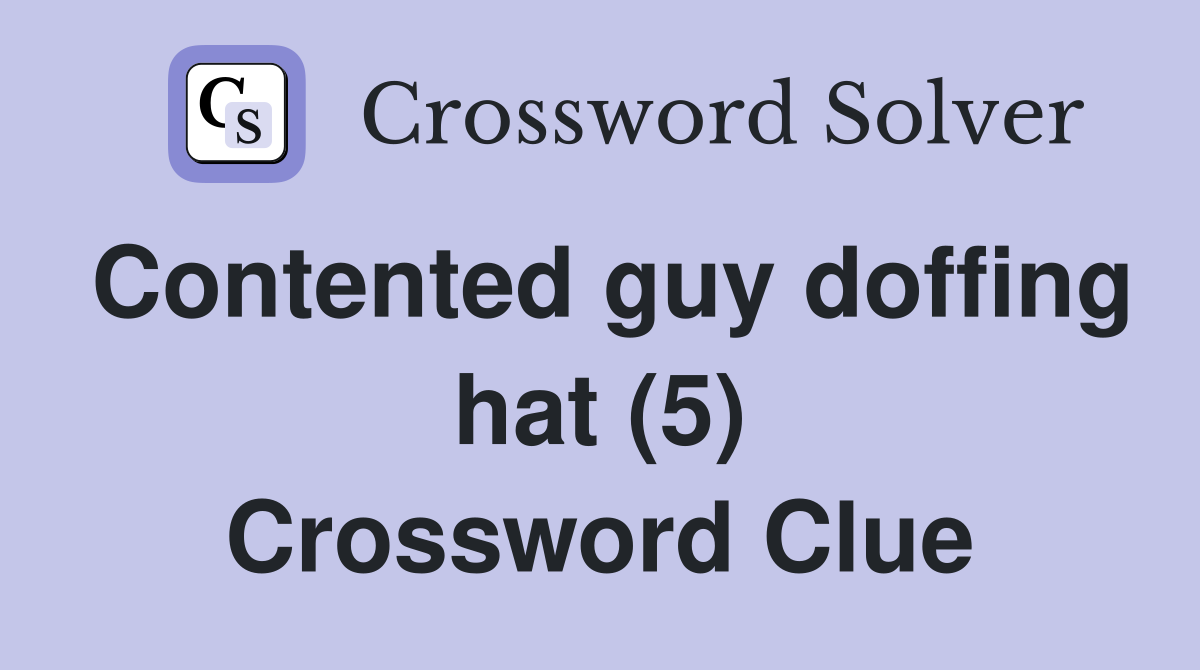 Contented guy doffing hat (5) Crossword Clue