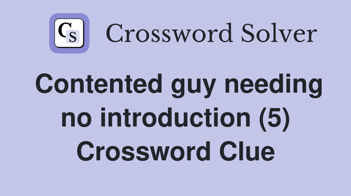 Contented guy needing no introduction (5) Crossword Clue