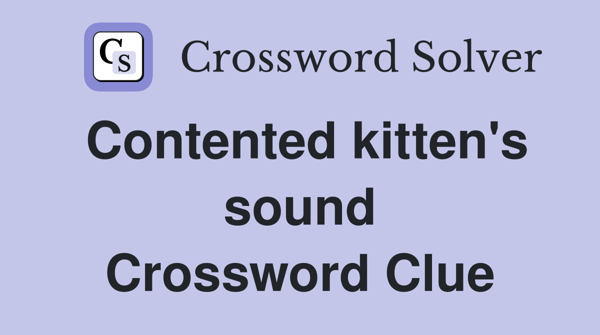 Contented kitten's sound Crossword Clue