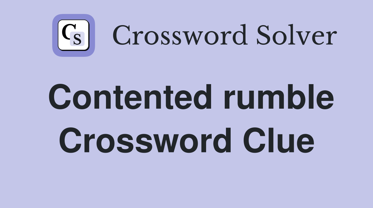 Contented rumble Crossword Clue