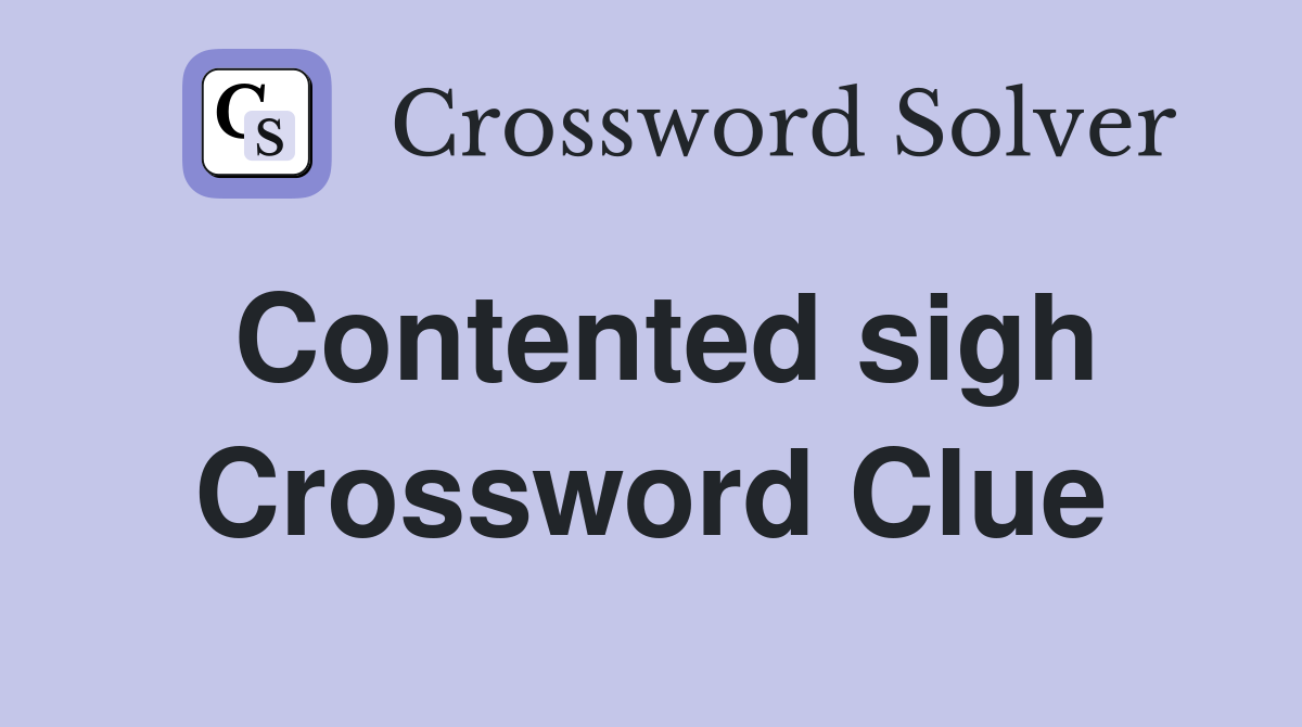 Contented sigh Crossword Clue