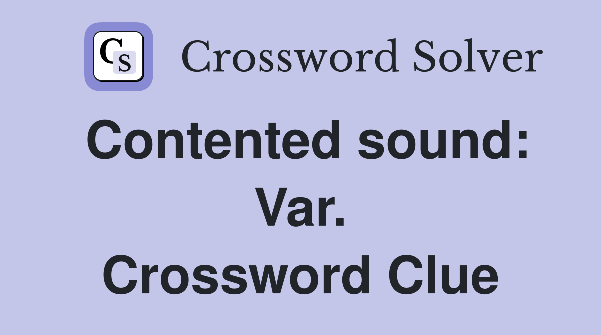 Contented sound: Var. Crossword Clue