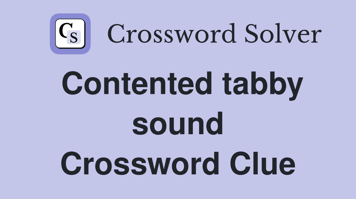 Contented tabby sound Crossword Clue