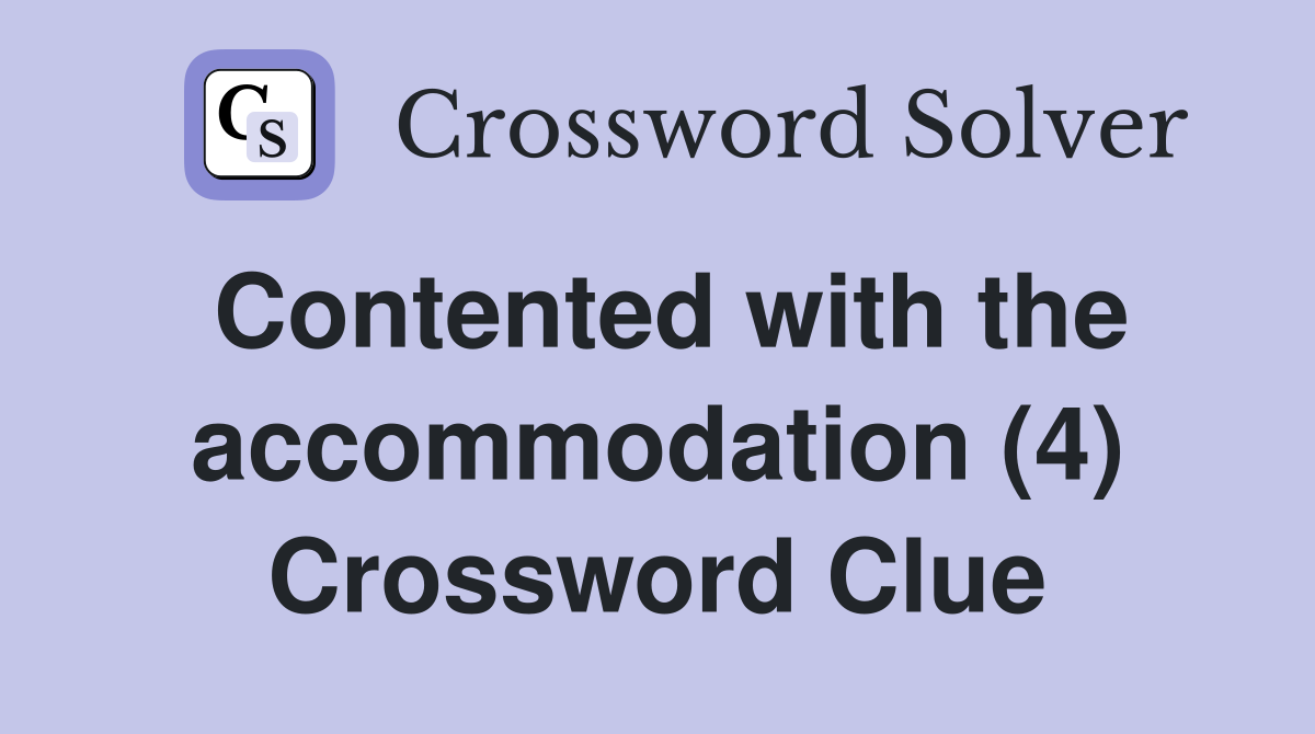 Contented with the accommodation (4) Crossword Clue