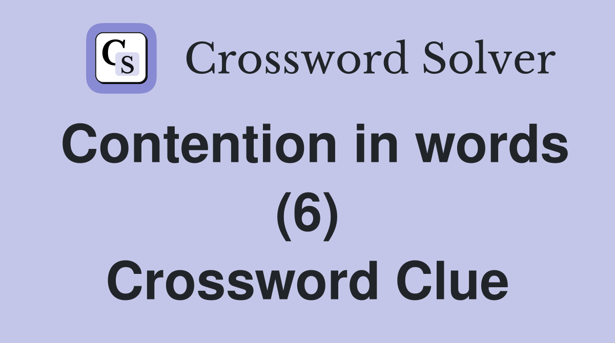 Contention in words (6) Crossword Clue