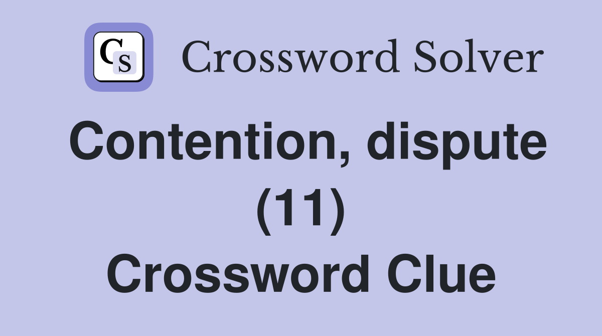 Contention, dispute (11) Crossword Clue