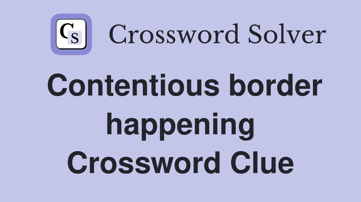 Contentious border happening Crossword Clue