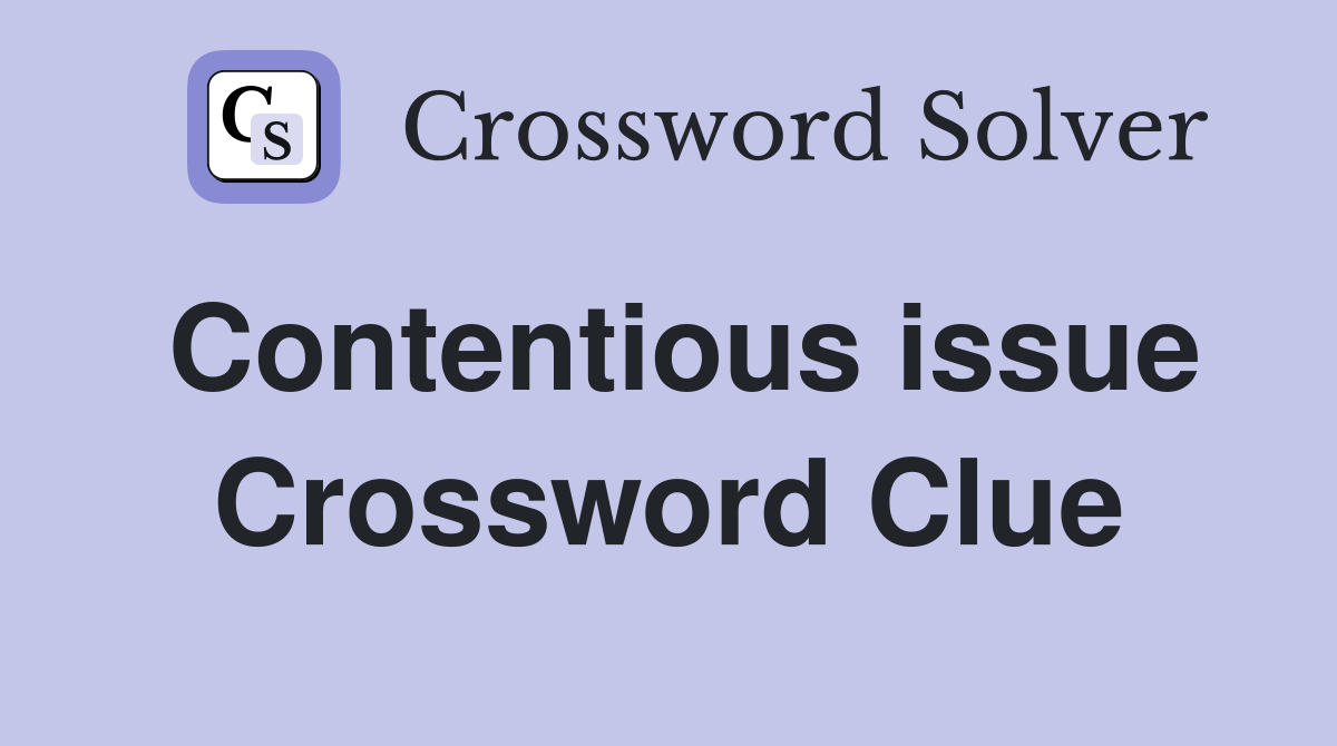 Contentious issue Crossword Clue