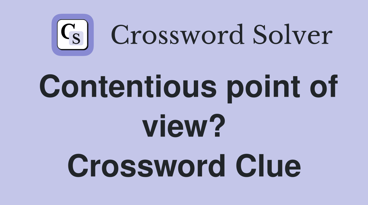 Contentious point of view? Crossword Clue