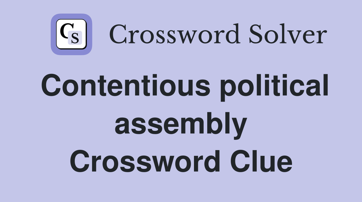 Contentious political assembly Crossword Clue