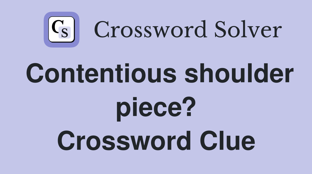 Contentious shoulder piece? Crossword Clue