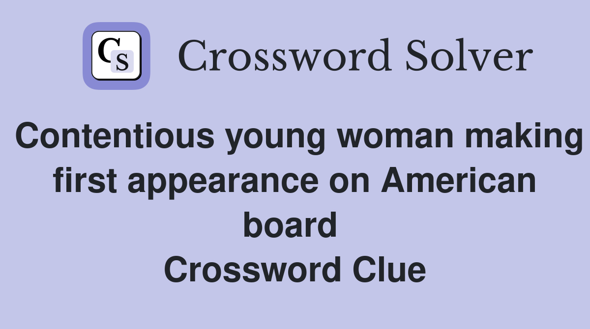 Contentious young woman making first appearance on American board  Crossword Clue