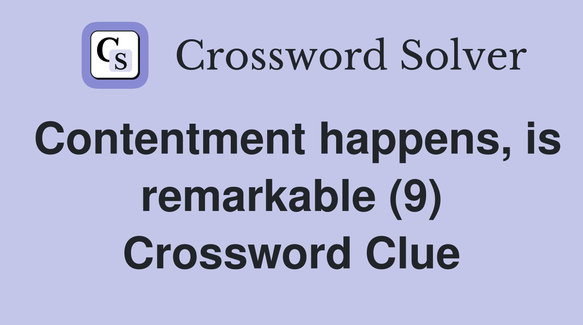 Contentment happens, is remarkable (9) Crossword Clue